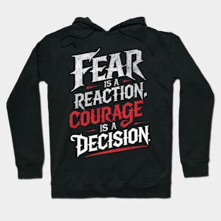 Courageous Typography: Fear Is A Reaction. Courage Is A Decision Hoodie